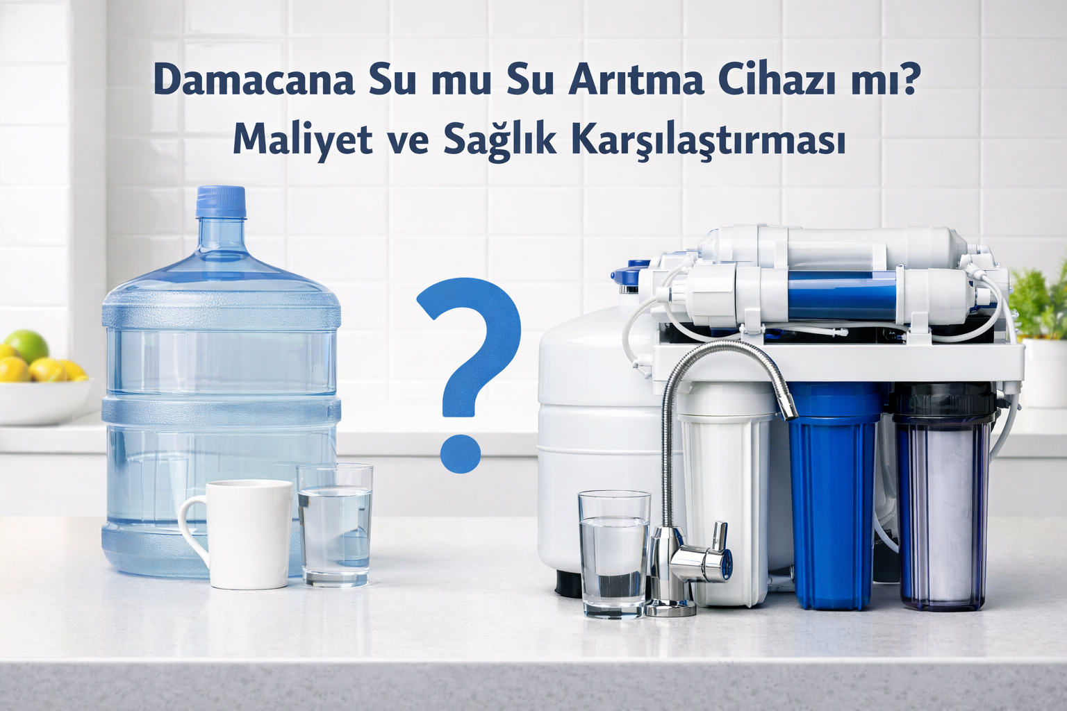 Damacana Su mu Su Arıtma Cihazı mı? Maliyet ve Sağlık Karşılaştırması